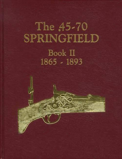 THE .45/70 SPRINGFIELD, BOOK II, 1865 - 1893