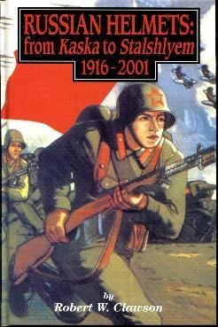 RUSSIAN HELMETS: FROM KASKA TO STALSHLYEM 1916-2001