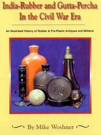 INDIA-RUBBER AND GUTTA-PERCHA IN THE CIVIL WAR ERA