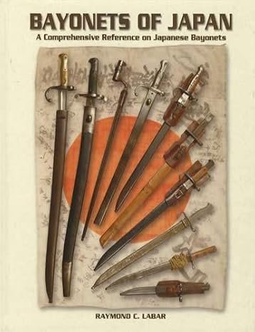 BAYONETS OF JAPAN: A COMPPREHENSIVE REFERENCE ON JAPANESE BAYONETS
