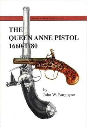 THE QUEEN ANNE PISTOL 1660-1780: A HISTORY OF THE ENGLISH TURN-OFF PISTOL