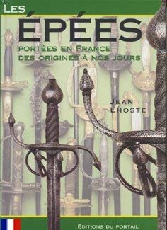 SWORDS WORN IN FRANCE FROM THE ORIGINS TO THE PRESENT DAY (In French: LES EPEES, PORTEES EN FRANCE DES ORIGINES A NOS JOURS)