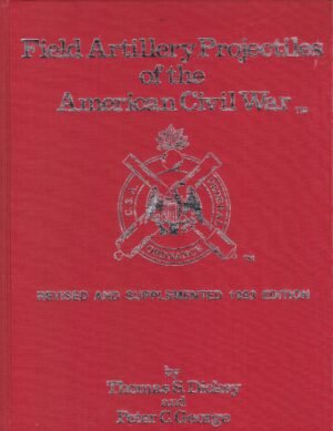 FIELD ARTILLERY PROJECTILES OF THE AMERICAN CIVIL WAR; REVISED AND SUPPLEMENTED 1993 EDITION