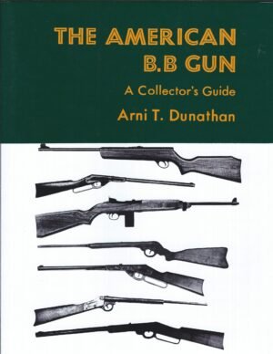THE AMERICAN B. B. GUN: A COLLECTOR?S GUIDE