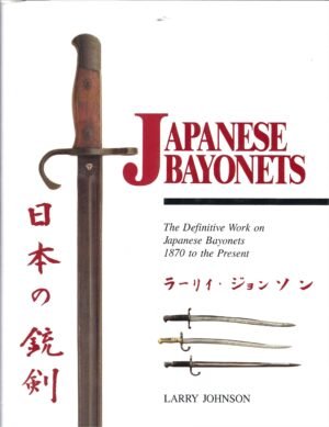 JAPANESE BAYONETS: The Definitive Work on Japanese Bayonets 1870 to the Present