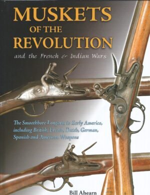 MUSKETS OF THE REVOLUTION AND THE FRENCH AND INDIAN WARS