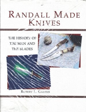 RANDALL MADE KNIVES: THE HISTORY OF THE MAN AND THE BLADES