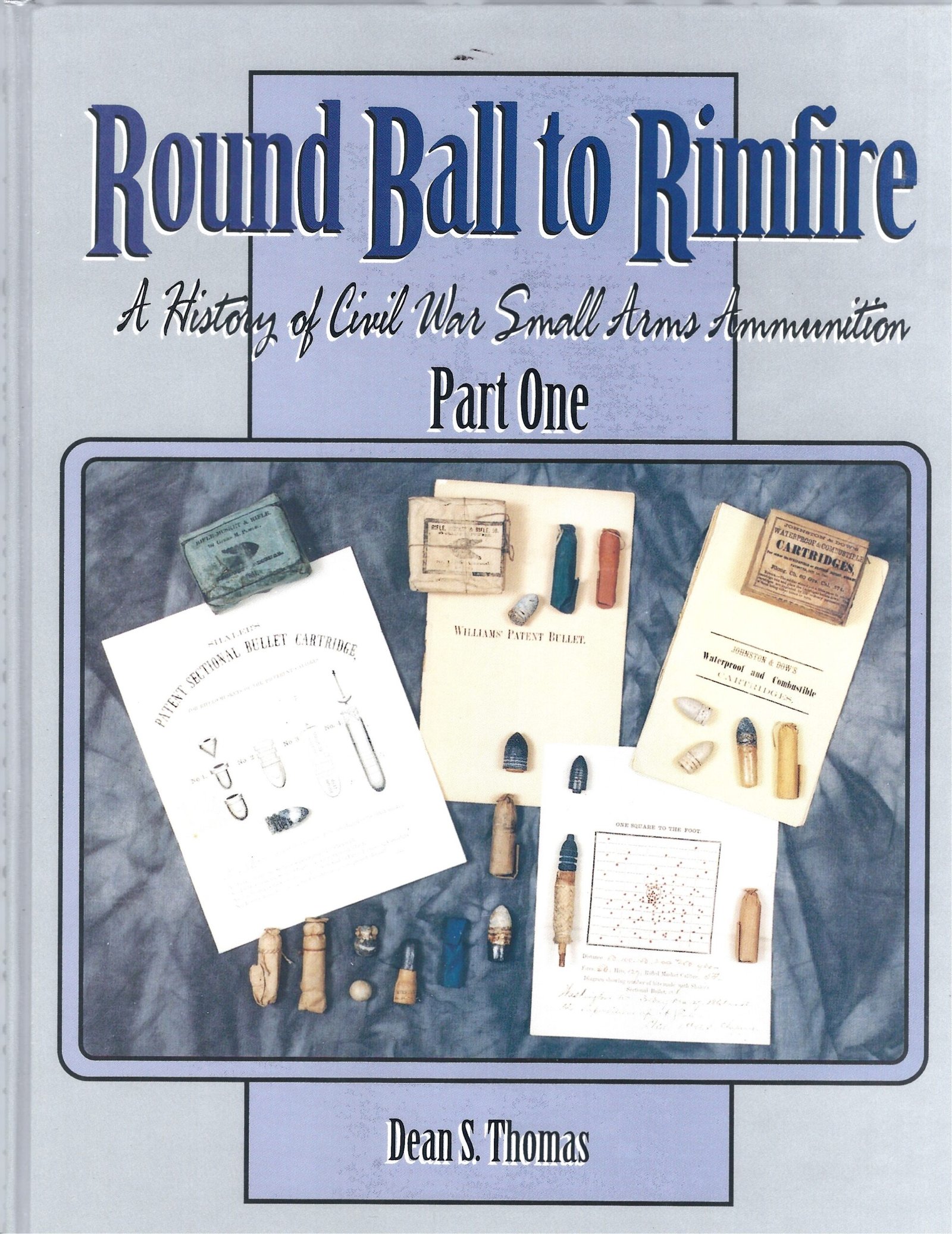 ROUND BALL TO RIMFIRE PART ONE: A HISTORY OF CIVIL WAR SMALL ARMS AMMUNITION