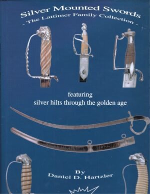SILVER MOUNTED SWORDS  THE LATIMER FAMILY COLLECTION FEATURING SILVER HILT THROUGH THE GOLDEN AGE
